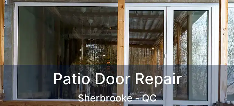  Patio Door Repair Sherbrooke - QC