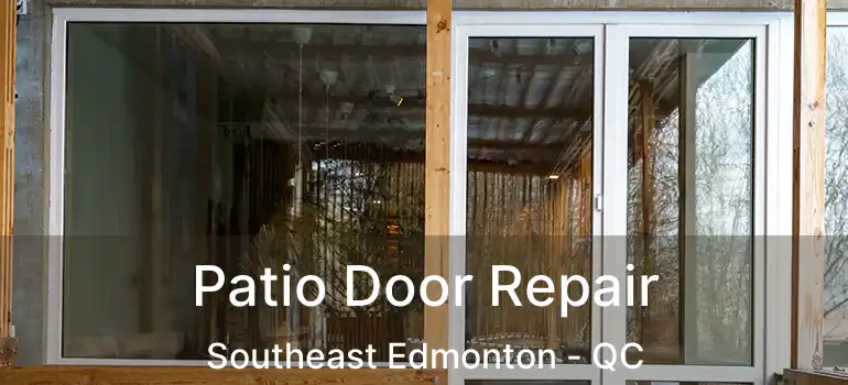  Patio Door Repair Southeast Edmonton - QC