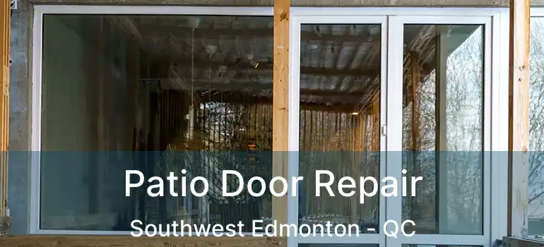  Patio Door Repair Southwest Edmonton - QC
