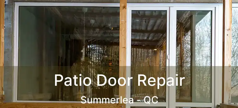 Patio Door Repair Summerlea - QC