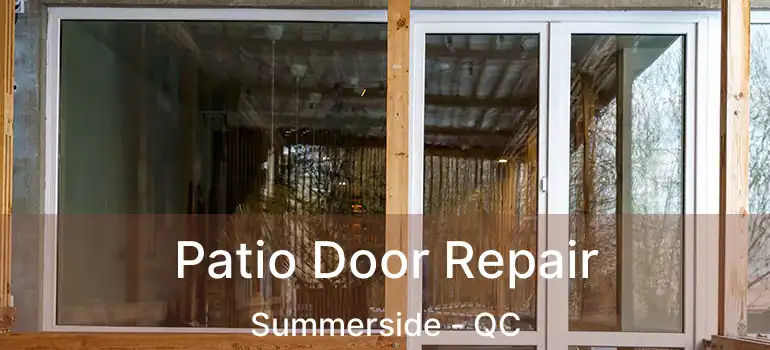  Patio Door Repair Summerside - QC
