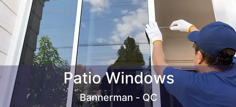  Patio Windows Bannerman - QC