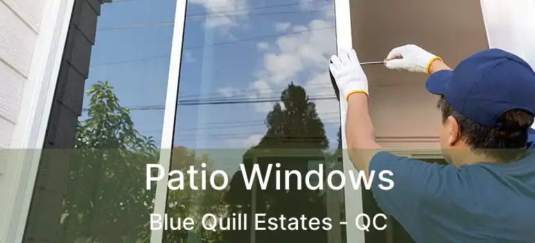  Patio Windows Blue Quill Estates - QC
