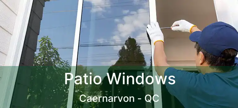  Patio Windows Caernarvon - QC