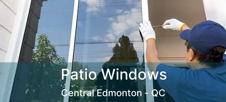  Patio Windows Central Edmonton - QC