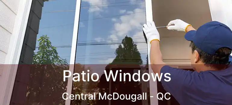  Patio Windows Central McDougall - QC
