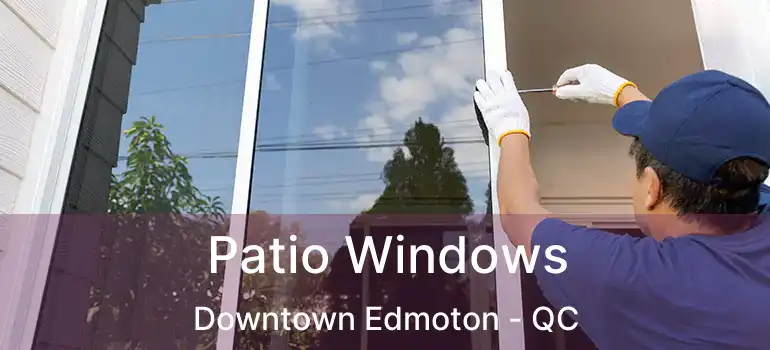  Patio Windows Downtown Edmoton - QC