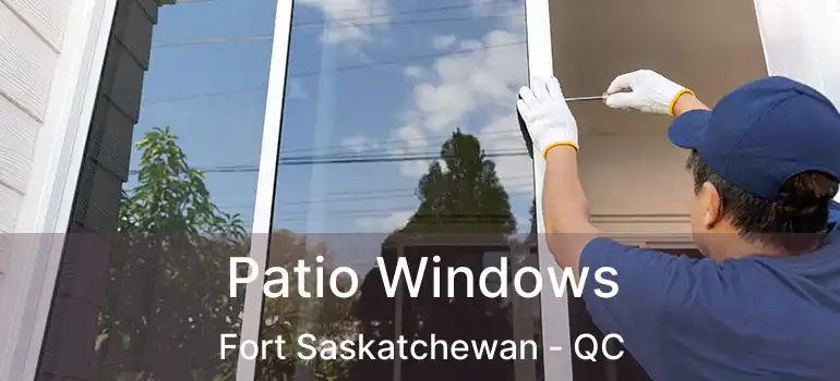  Patio Windows Fort Saskatchewan - QC