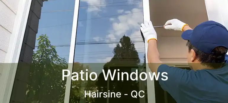  Patio Windows Hairsine - QC