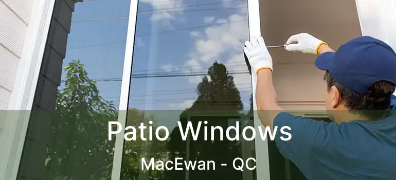  Patio Windows MacEwan - QC
