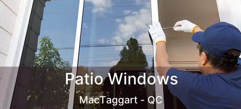  Patio Windows MacTaggart - QC