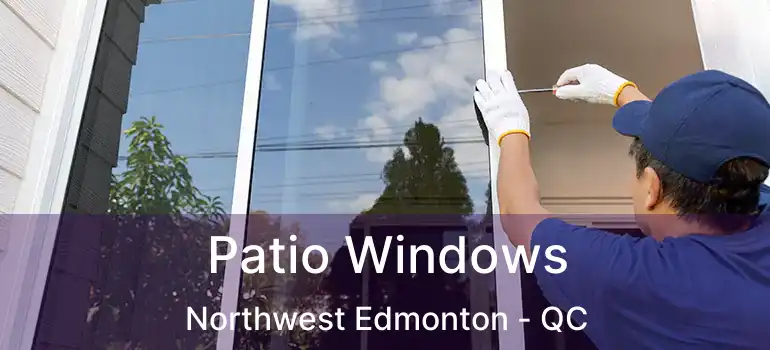  Patio Windows Northwest Edmonton - QC