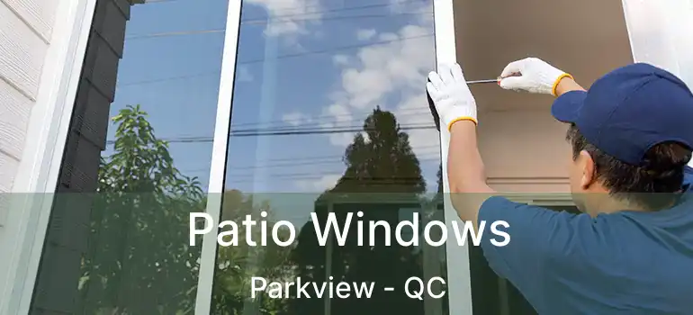  Patio Windows Parkview - QC