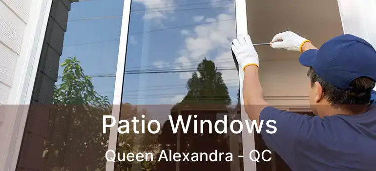  Patio Windows Queen Alexandra - QC