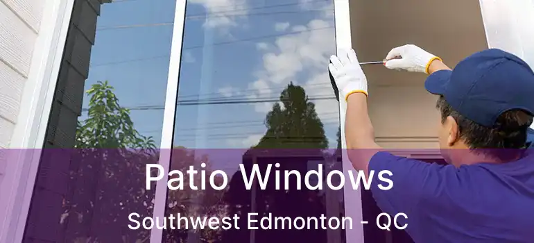  Patio Windows Southwest Edmonton - QC
