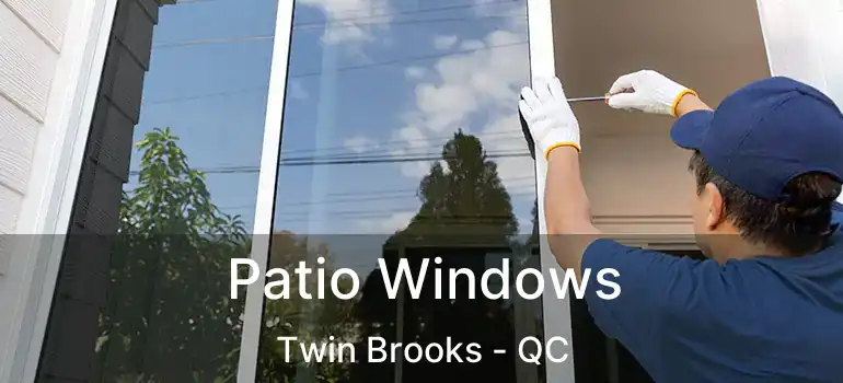  Patio Windows Twin Brooks - QC