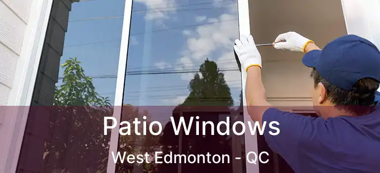  Patio Windows West Edmonton - QC