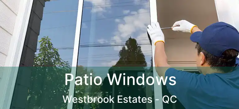  Patio Windows Westbrook Estates - QC