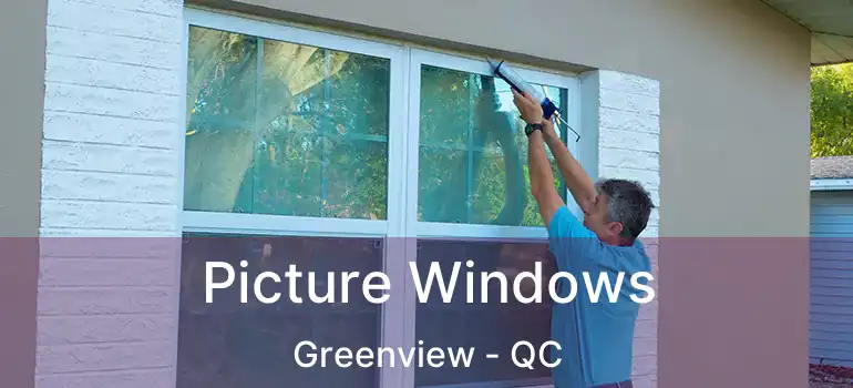  Picture Windows Greenview - QC