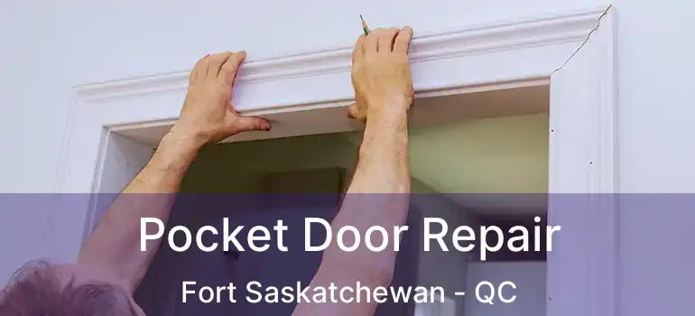  Pocket Door Repair Fort Saskatchewan - QC