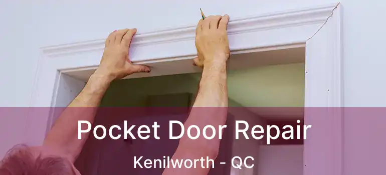  Pocket Door Repair Kenilworth - QC