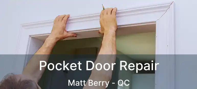  Pocket Door Repair Matt Berry - QC