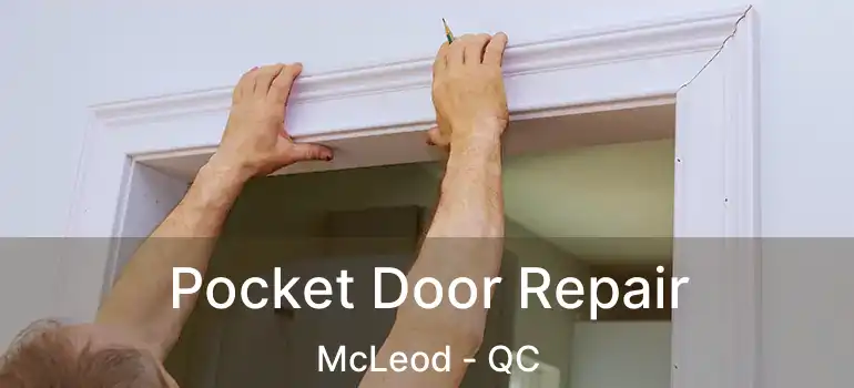  Pocket Door Repair McLeod - QC