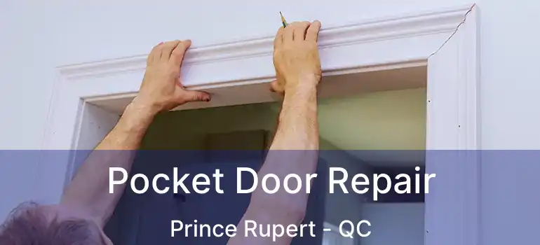  Pocket Door Repair Prince Rupert - QC