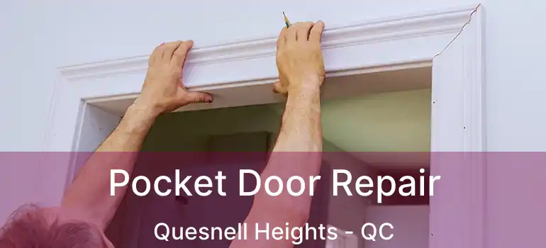  Pocket Door Repair Quesnell Heights - QC