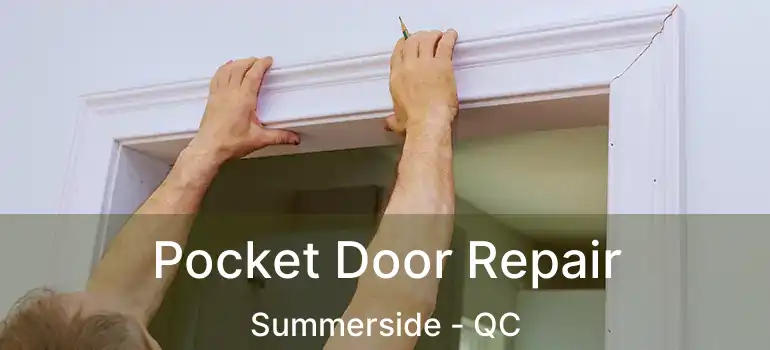  Pocket Door Repair Summerside - QC