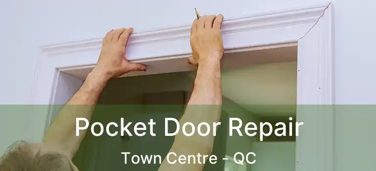 Pocket Door Repair Town Centre - QC
