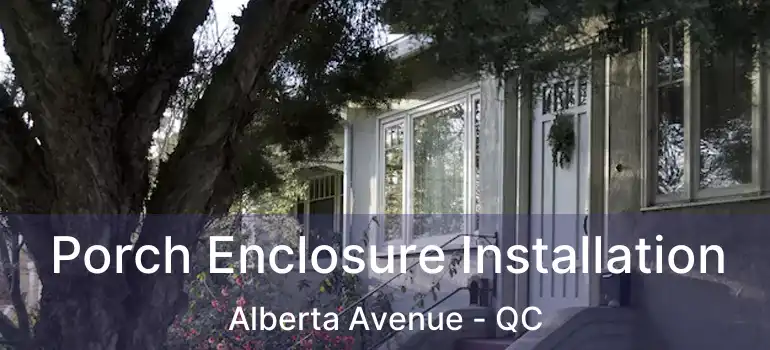  Porch Enclosure Installation Alberta Avenue - QC