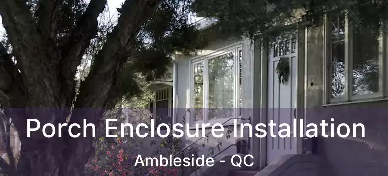  Porch Enclosure Installation Ambleside - QC
