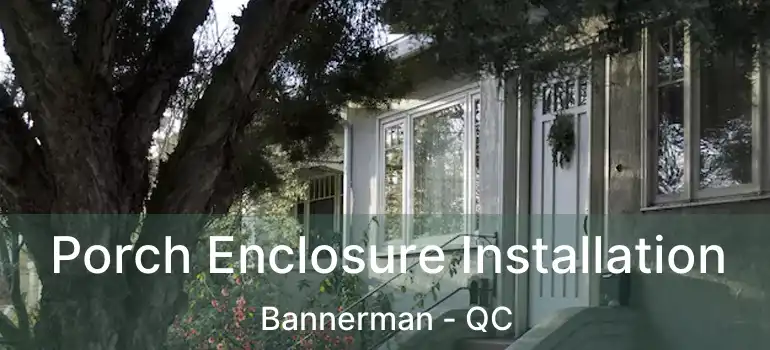  Porch Enclosure Installation Bannerman - QC
