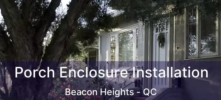 Porch Enclosure Installation Beacon Heights - QC