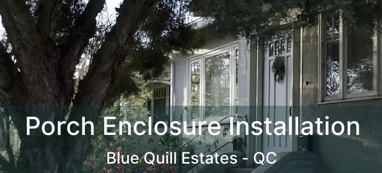  Porch Enclosure Installation Blue Quill Estates - QC