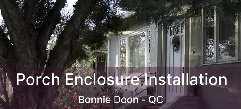  Porch Enclosure Installation Bonnie Doon - QC