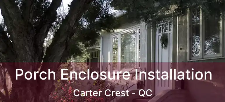  Porch Enclosure Installation Carter Crest - QC