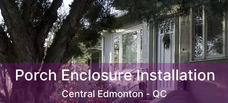  Porch Enclosure Installation Central Edmonton - QC