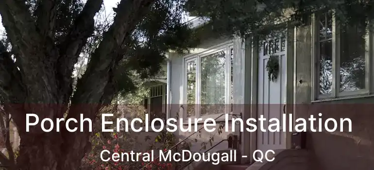  Porch Enclosure Installation Central McDougall - QC