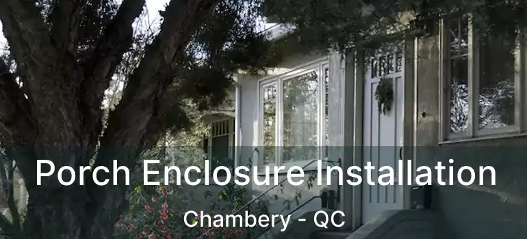  Porch Enclosure Installation Chambery - QC