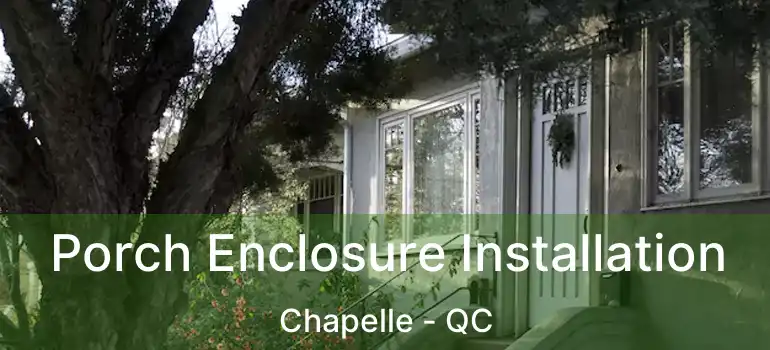  Porch Enclosure Installation Chapelle - QC