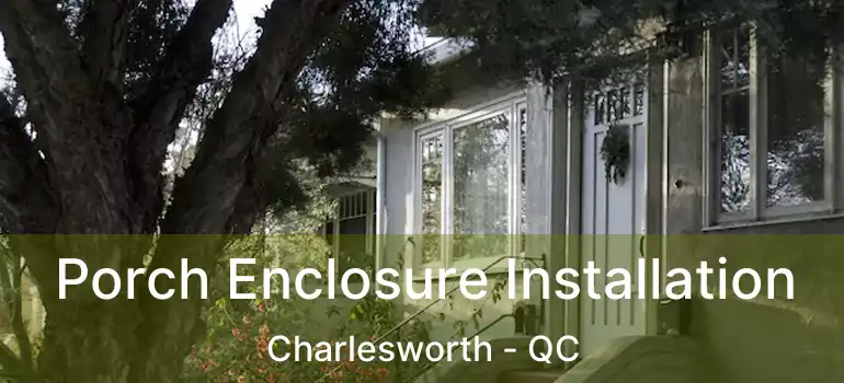  Porch Enclosure Installation Charlesworth - QC