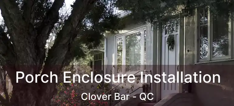 Porch Enclosure Installation Clover Bar - QC