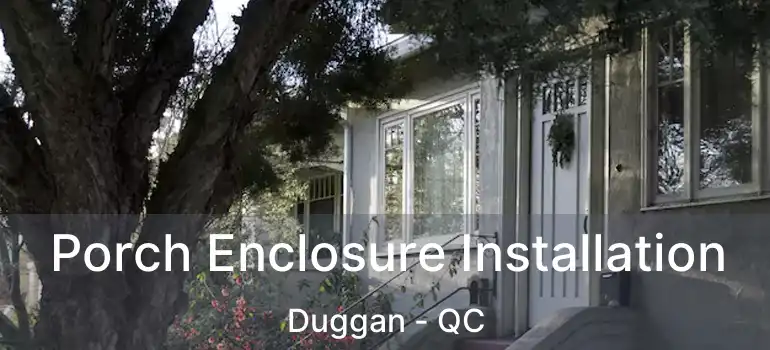  Porch Enclosure Installation Duggan - QC