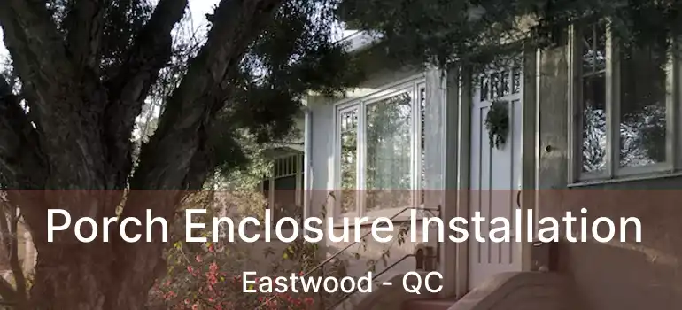  Porch Enclosure Installation Eastwood - QC