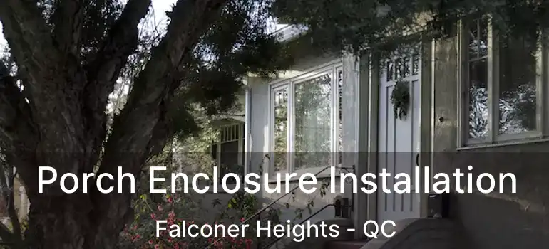  Porch Enclosure Installation Falconer Heights - QC