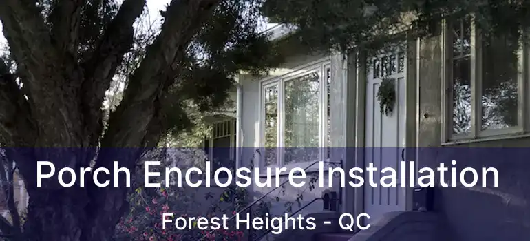  Porch Enclosure Installation Forest Heights - QC