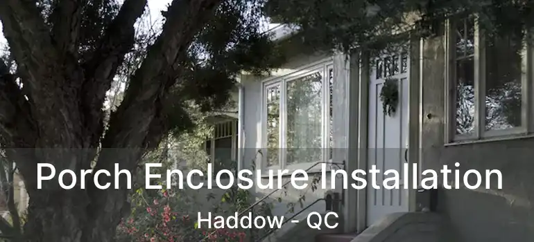  Porch Enclosure Installation Haddow - QC
