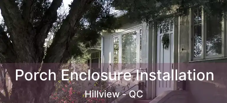  Porch Enclosure Installation Hillview - QC
